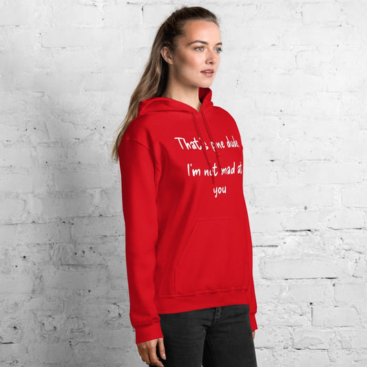 Red Hoodie with White "That's fine dude, I'm not mad at you" text
