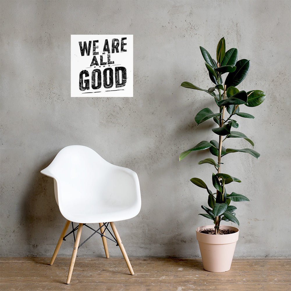 White Poster with Black "WE ARE ALL GOOD" text